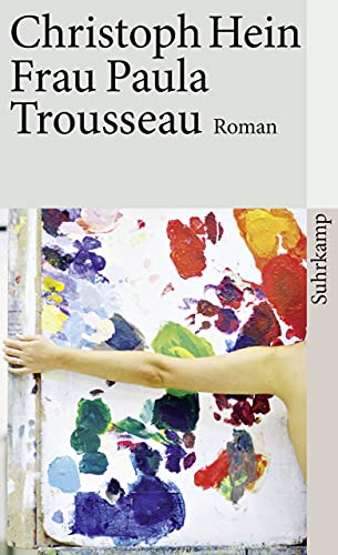 Page de couverture du roman Frau Paula Trousseau de Christoph Hein montrant le bras d'une femme nue enlaçant une toile recouverte de taches de couleurs vives