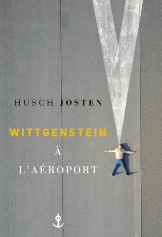 Couverture du roman Wittgenstein à l'aéroport de Husch Josten