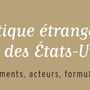 La politique étrangère des Etats-Unis La politique étrangère des Etats-Unis
