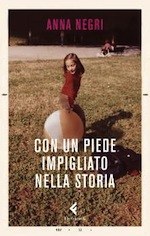 con_un_piede_impigliato_nella_storia_di_anna_negri_copertina.jpg con_un_piede_impigliato_nella_storia_di_anna_negri_copertina.jpg